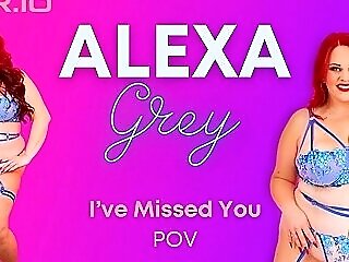 Ive Missed You With Alexa Grey